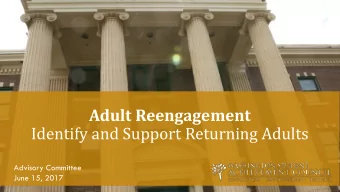Adult Reengagement  Identify and Support Returning Adults  Advisory Committee  June 15, 2017  1