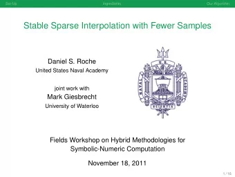 Stable Sparse Interpolation with Fewer Samples  Daniel S. Roche  United States Naval Academy  joint
