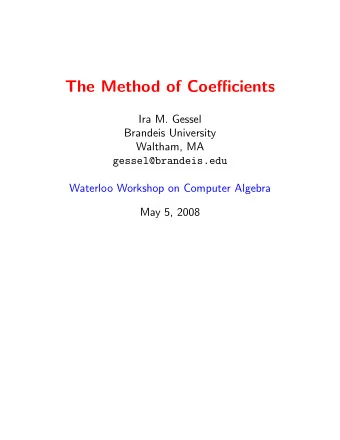 The Method of Coefficients  Ira M. Gessel  Brandeis University  Waltham, MA  gessel@brandeis.edu
