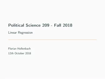 Political Science 209 - Fall 2018  Linear Regression  Florian Hollenbach  12th October 2018  Recall
