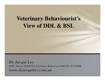 Veterinary Behaviourists  View of DDL &amp; BSL  Dr Jacqui Ley  BVSc (Hons) FANZCVs(Veterinary