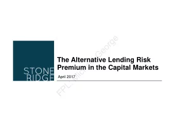 e  g  r  o  e  G  l  e  The Alternative Lending Risk  a  h  Premium in the Capital Markets  c  i  M
