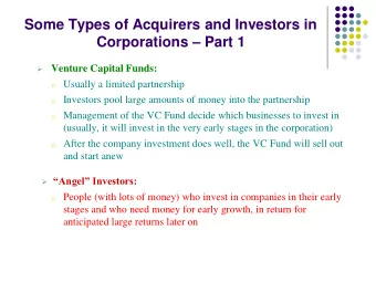 Corporations  Part 1  Venture Capital Funds:   o Usually a limited partnership o Investors