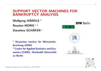 SUPPORT VECTOR MACHINES FOR  BANKRUPTCY ANALYSIS  Wolfgang H ARDLE 2 Rouslan MORO 1 , 2  Dorothea
