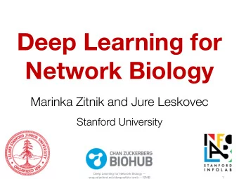 Deep Learning for  Network Biology  Marinka Zitnik and Jure Leskovec  Stanford University  Deep