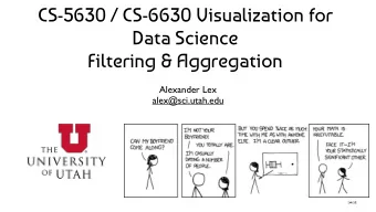 CS-5630 / CS-6630 Visualization for  Data Science  Filtering &amp; Aggregation  Alexander Lex