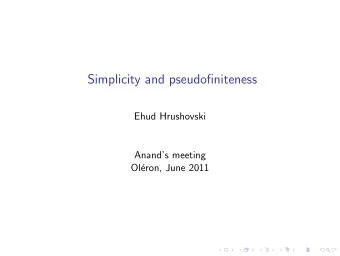 Simplicity and pseudofiniteness  Ehud Hrushovski  Anands meeting  Ol  eron, June 2011  Stable
