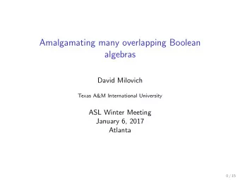 Amalgamating many overlapping Boolean  algebras  David Milovich  Texas A&amp;M International