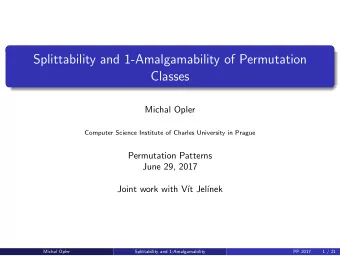 Splittability and 1-Amalgamability of Permutation  Classes  Michal Opler  Computer Science