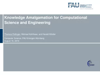 Knowledge Amalgamation for Computational  Science and Engineering  Theresa Pollinger, Michael