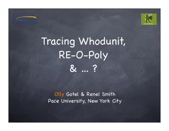 Tracing Whodunit,  RE-O-Poly  &amp; ... ?  Olly Gotel &amp; Renel Smith  Pace University, New York