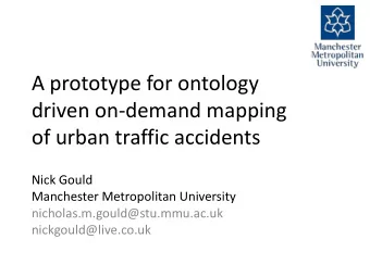 A prototype for ontology  driven on-demand mapping  of urban traffic accidents  Nick Gould
