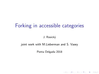 Forking in accessible categories  J. Rosick  joint work with M.Lieberman and S. Vasey  Ponta