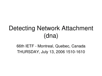 Detecting Network Attachment  (dna)  66th IETF - Montreal, Quebec, Canada  THURSDAY, July 13, 2006