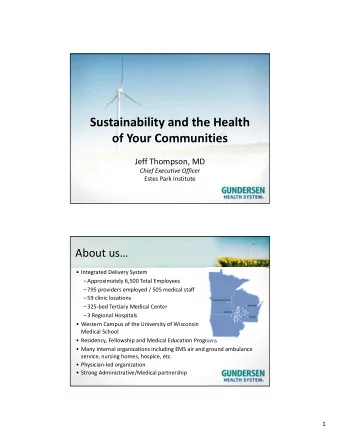 Sustainability and the Health of Your Communities Jeff Thompson, MD Chief Executive Officer Estes