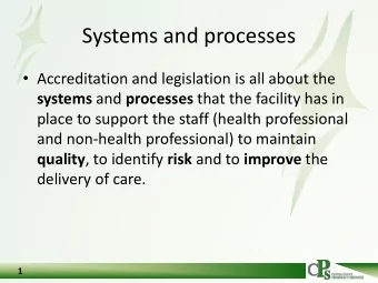 Systems and processes  Accreditation and legislation is all about the systems and processes that