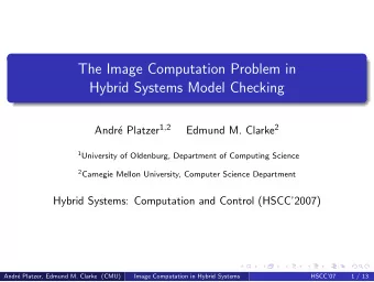 The Image Computation Problem in  Hybrid Systems Model Checking e Platzer 1 , 2 Edmund M. Clarke 2