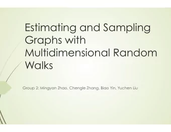 Estimating and Sampling  Graphs with  Multidimensional Random  Walks  Group 2: Mingyan Zhao,