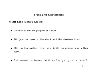 Trees and Martingales  Multi-Step Binary Model  Generalize the single-period model.  Still