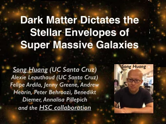 Dark Matter Dictates the  Stellar Envelopes of  Super Massive Galaxies  Song Huang  Song Huang (UC