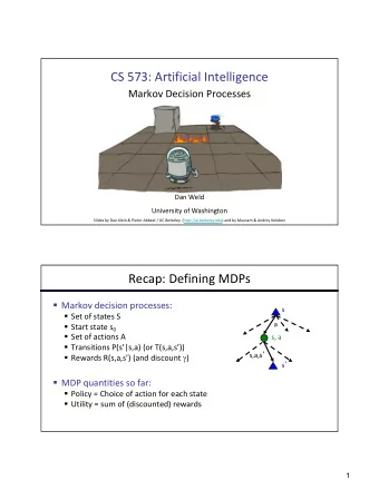 CS 573: Artificial Intelligence  Markov Decision Processes  Dan Weld  University of Washington