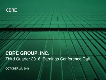 CBRE GROUP, INC.  Third Quarter 2016: Earnings Conference Call  OCTOBER 27, 2016  FORWARD-LOOKING