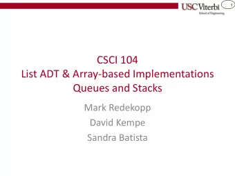 CSCI 104  List ADT &amp; Array-based Implementations  Queues and Stacks  Mark Redekopp  David Kempe