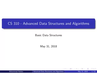 CS 310 - Advanced Data Structures and Algorithms  Basic Data Structures  May 31, 2018  Mohammad