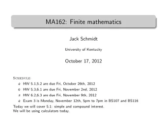 MA162: Finite mathematics  .  Jack Schmidt  University of Kentucky  October 17, 2012  Schedule:  HW
