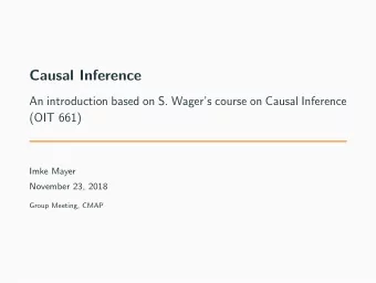Causal Inference  An introduction based on S. Wagers course on Causal Inference  (OIT 661)  Imke