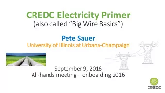 CREDC Electricity Primer  (also called Big Wire Basics)  Pete Sauer  Uni  niver  ersi  sity o