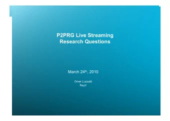 P2PRG Live Streaming  Research Questions March 24 th , 2010  Omer Luzzatti  RayV  Overview  The