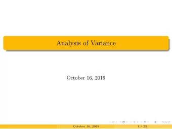 Analysis of Variance  October 16, 2019  October 16, 2019  1 / 23  ANOVA and the F-test  Question: