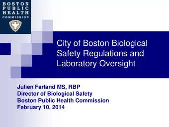 City of Boston Biological  Safety Regulations and  Laboratory Oversight  Julien Farland MS, RBP
