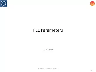FEL Parameters  D. Schulte  D. Schulte, CERN, October 2013  1  Goals for Today    Define some