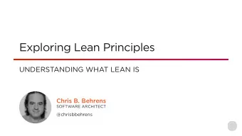 Exploring Lean Principles  UNDERSTANDING WHAT LEAN IS  Chris B. Behrens  SOFTWARE ARCHITECT