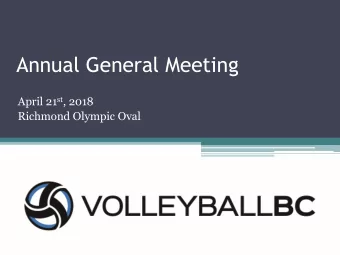 Annual General Meeting April 21 st , 2018  Richmond Olympic Oval  Welcome  Opening Comments