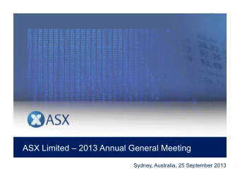 Presentation Title  ASX Limited  2013 Annual General Meeting  Sydney, Australia, 25 September