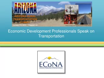 Economic Development Professionals Speak on  Transportation  Transportation is the ED Foundation  2