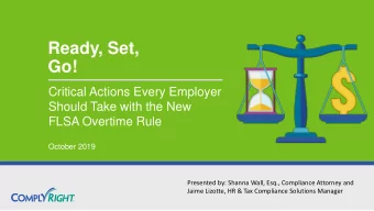 Ready, Set,  Go!  Critical Actions Every Employer  Should Take with the New  FLSA Overtime Rule