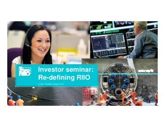 Investor seminar:  Re-defining RIIO  London, Tuesday 6 August 2013  Cautionary statement  This