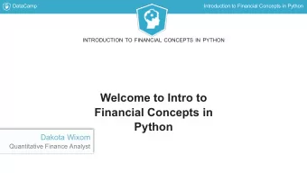 Welcome to Intro to  Financial Concepts in  Python  Dakota Wixom  Quantitative Finance Analyst