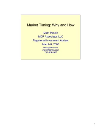 Market Timing: Why and How  Mark Pankin  MDP Associates LLC  Registered Investment Advisor  March