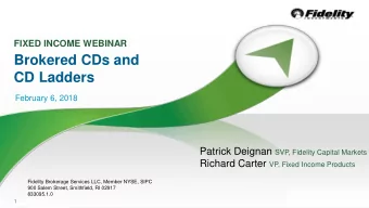 Brokered CDs and  CD Ladders  February 6, 2018 Patrick Deignan SVP, Fidelity Capital Markets