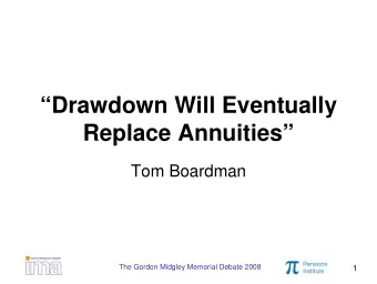 Drawdown Will Eventually  Replace Annuities  Tom Boardman  The Gordon Midgley Memorial Debate