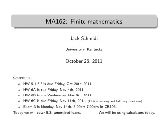 MA162: Finite mathematics  .  Jack Schmidt  University of Kentucky  October 26, 2011  Schedule:  HW