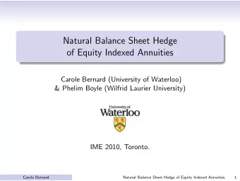 Natural Balance Sheet Hedge  of Equity Indexed Annuities  Carole Bernard (University of Waterloo)