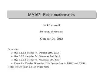 MA162: Finite mathematics  .  Jack Schmidt  University of Kentucky  October 24, 2012  Schedule:  HW