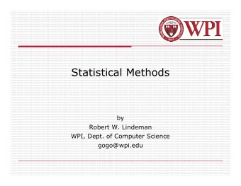 Statistical Methods  by  Robert W. Lindeman  WPI, Dept. of Computer Science  gogo@wpi.edu