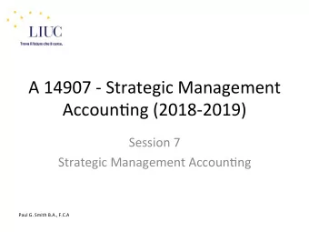 A 14907 - Strategic Management  Accoun6ng (2018-2019)  Session 7  Strategic Management Accoun6ng